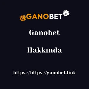 Ganobet Hakkında